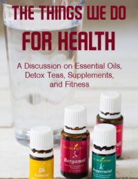 The Things We Do For Health: A healthy discussion of ways to improve your health. #health #healthy #essentialoils #detox